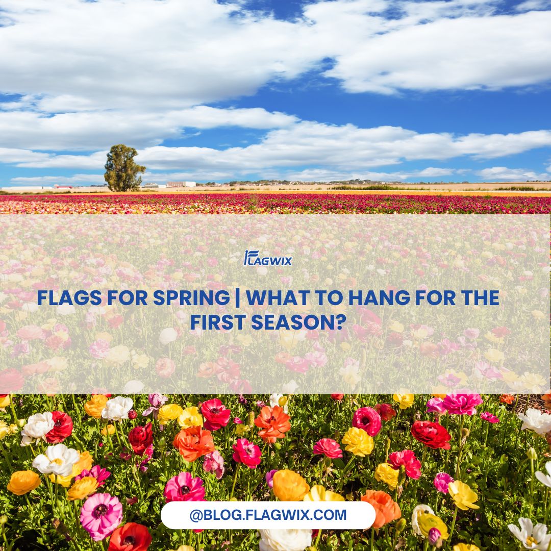 Spring Flags | What to Hang for the First Season? – Flagwix