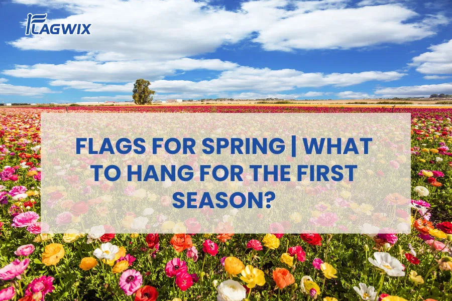 Spring Flags | What to Hang for the First Season? – Flagwix