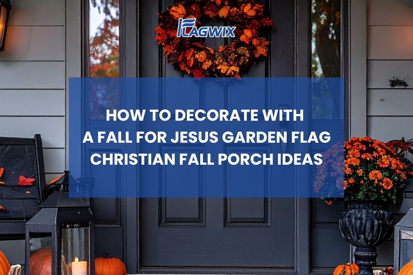 How to Decorate with a Fall for Jesus Garden Flag: Christian Fall Porc ...