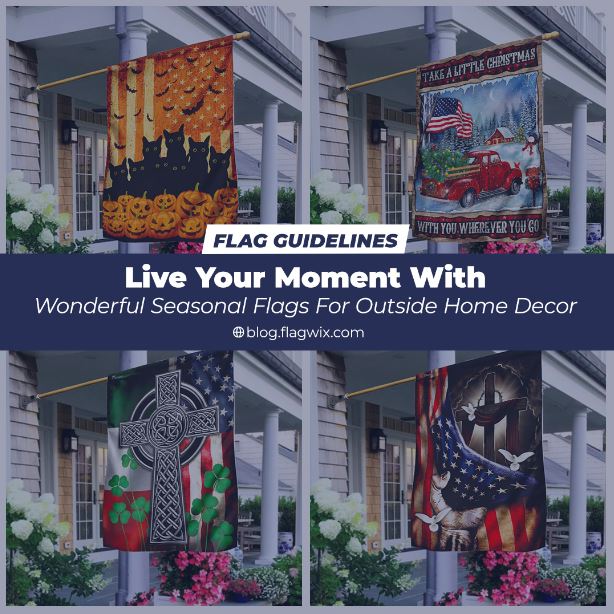 Live Your Moment With Wonderful Seasonal Flags For Outside Home Decor ...