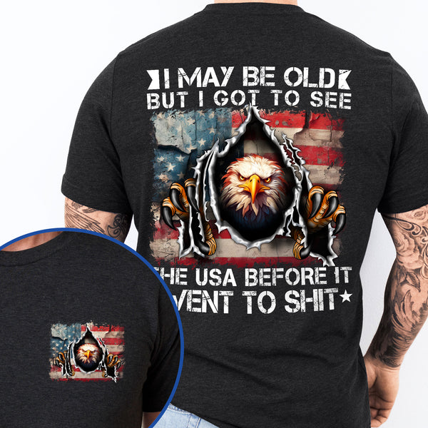 Gifts For 4th of july, I May Be Old But I Got To See The USA Before It Went To Shit T-shirt HTT116TS