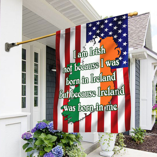 I Am Irish Not Because I Was Born In Ireland Flag