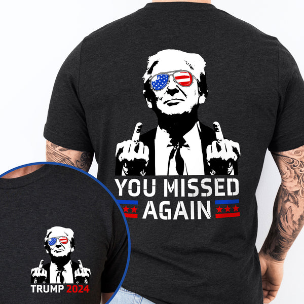 Donald Trump You Missed Again 2024 T- Shirt