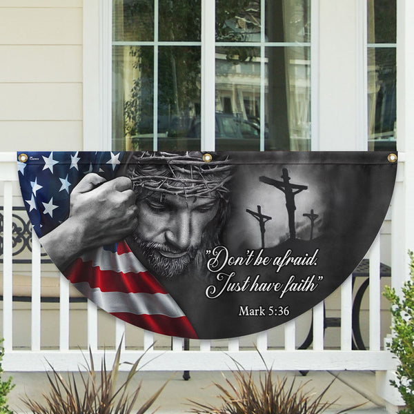 Jesus Don’t Be Afraid, Just Have Faith Non-Pleated Fan Flag
