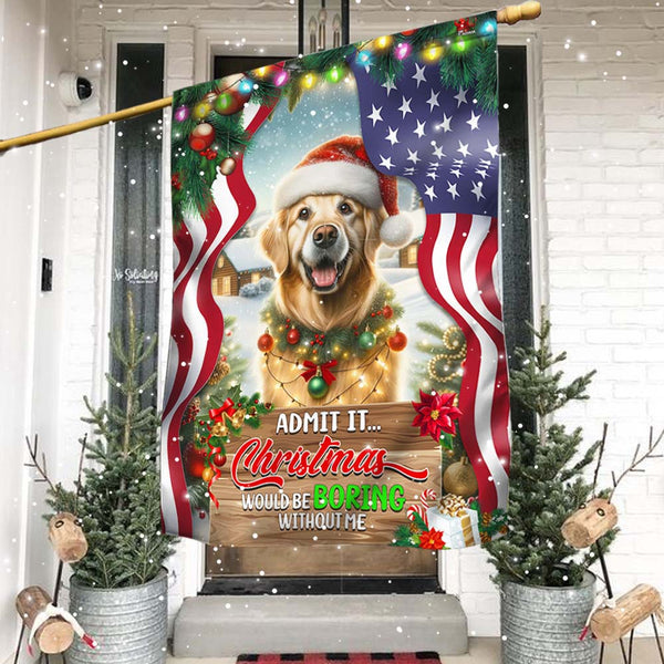 Golden Retriever Christmas Flag Admit It Christmas Would Be Boring Without Me MLN2080F