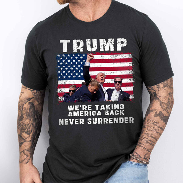 Trump Shooting Shirt We're Taking America Back Never Surrender Trump 2024 T-Shirt