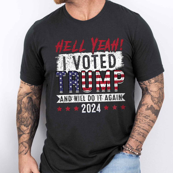 Trump 2024, Hell Yeah! I Vote Trump And Will Do It Again 2024 T-shirt