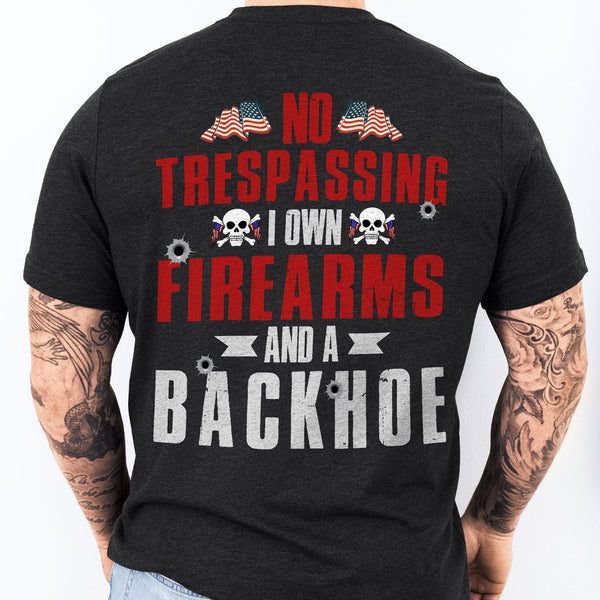 Gifts For Patriot Day, No Trespassing I Own Firearms and A Backhoe T-shirt