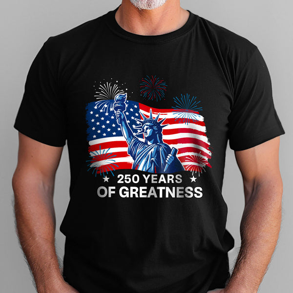 250 Years of Greatness T-Shirt | Patriotic Shirt for 250th Celebration