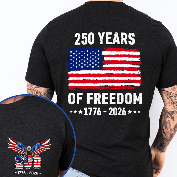 250 Years of Freedom T-Shirt | 1776–2026 American Flag Patriotic Tee