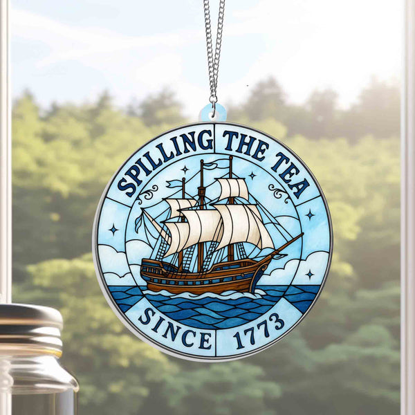4th Of july Spilling The Tea Since 1773 Patriotic American Suncatcher Window Hanging TQN5539TTH