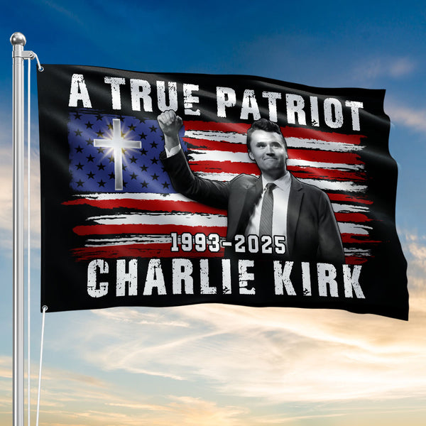 A True Patriot Flag Charlie Kirk Christian American Flag