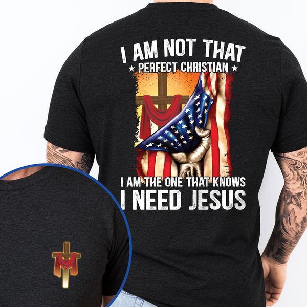 Christian Cross I'm Not That Perfect Christian I'm The One That Knows I Need Jesus T-Shirt
