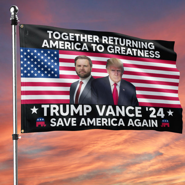 Trump Vance 2024 Save America Again Together Returning America To Greatness Grommet Flag MLN3578GF
