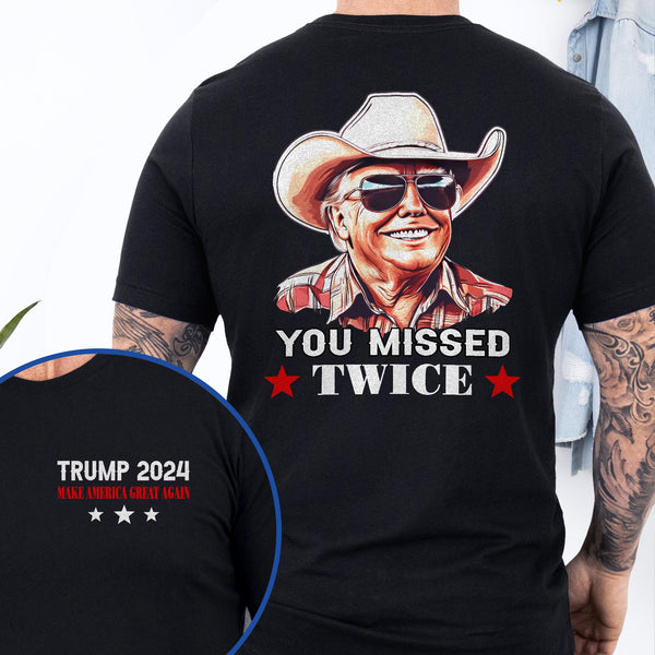 Trump 2024 You Missed Twice Cowboy Western Trump T-Shirt TQN3927TS
