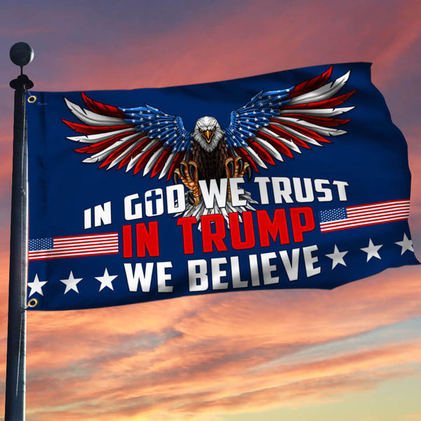 Trump Flag In God We Trust In Trump We Believe Trump Grommet Flag