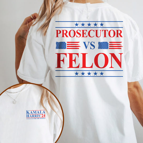 Kamala Harris For The People Shirt, Prosecutor vs Felon T-Shirt, Madam President Shirt