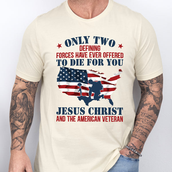 Only Jesus Christ and American Veteran Can Die For You Patriotism T-Shirt