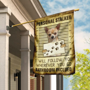 Chihuahua Personal Stalker I Will Follow You Wherever You Go Flag
