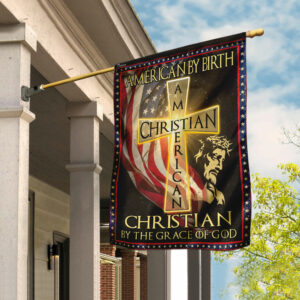 American By Birth - Christian By The Grace Of God Flag