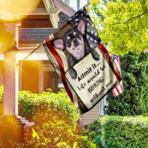 Life Would Be Boring Without Me Chihuahua Flag