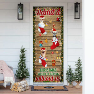 Chihuahua. Admit It...Christmas Would Be Boring Without Us Door Cover