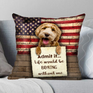 Goldendoodle Life Would Be Boring Without Me Cushion