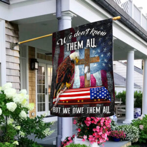 We Don't Know Them All But We Owe Them All Patriot Day Flag QNK837F