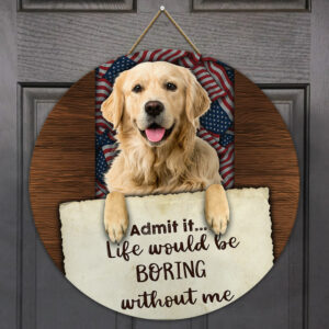Life Would Be Boring Without Me Golden Retriever Round Wooden Sign QNK01WD