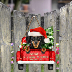 Dachshund Dog Christmas Wooden Sign, Life Would Be Boring Without Me QNN594WDv2