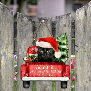 Black Cat Christmas Wooden Sign, Life Would Be Boring Without Me QNN594WDv3