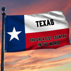 Texas Flag Texas The Greatest Country In The World Grommet Flag TRL1758GF
