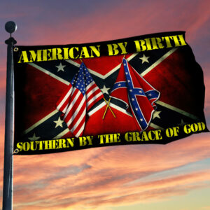Southern Confederate Grommet Flag American By Birth  Southern By The Grace Of God LHA2153GF