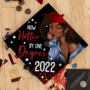 Graduation Cap Now Hotter By One Degree Black Girl Senior 2022 Graduation QTR45GC