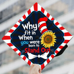 Happy Graduation, Why Fit In When You Were Born To Stand Out Graduation Cap TPT30GC