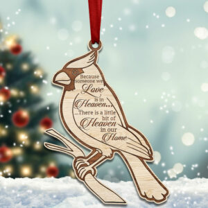 Cardinal Ornament Because Someone We Love Is In Heaven There Is A Little Bit Of Heaven In Our Home MLN597O