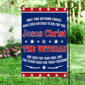 Veteran Flag Only Two Defining Forces Jesus Christ & The Veteran Have Ever Offered To Die For You Flag MLN1075F