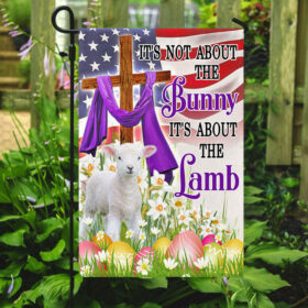 Easter Lamb Flag It's Not About The Bunny It's About The Lamb American Flag MLN1123F