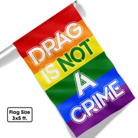 LGBTQ Drag Queen Drag Is Not A Crime Flag MLN1208F