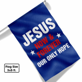 Jesus Now & Forever Our Only Hope Flag MLN1209F