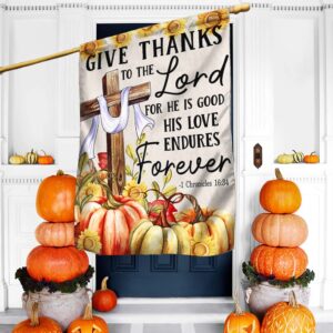 Fall Flag Give Thanks To The Lord For He Is Good His Love Endures Forever Thanksgiving Flag MLN1723F