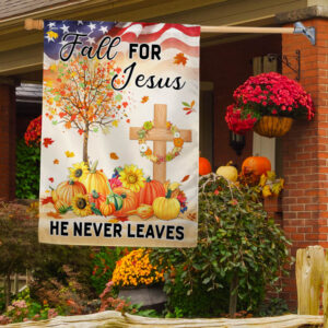 Fall Thanksgiving Flag Fall For Jesus He Never Leaves Flag MLN1856F