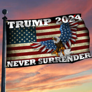 Trump 2024 Never Surrender Grommet Flag TQN1683GF