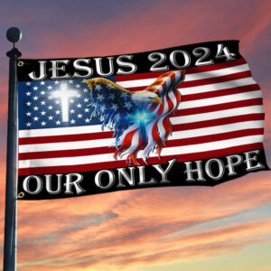 Jesus 2024 Our Only Hope, American Eagle Christian Grommet Flag TPT741GFv1