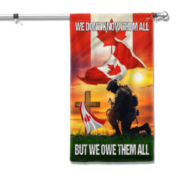 Canadian Veteran We Don't Know Them All But We Owe Them Honour Veterans Remembrance Day Flag MLN2087F