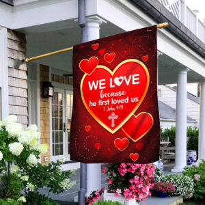 We Love 1 John 4:19 Christian Valentine Flag TPT1478F