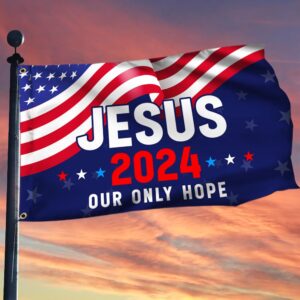 Jesus 2024 Our Only Hope American Flag TPT1542GF