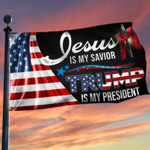Jesus Is My Savior Trump Is My President Grommet Flag MLN2465GF