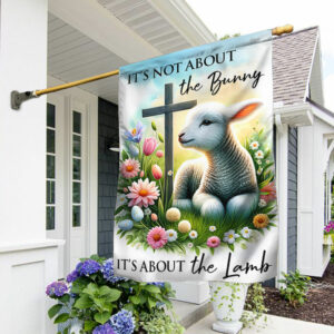 Easter Lamb Jesus Cross Flag It's Not About The Bunny It's About The Lamb MLN2475F