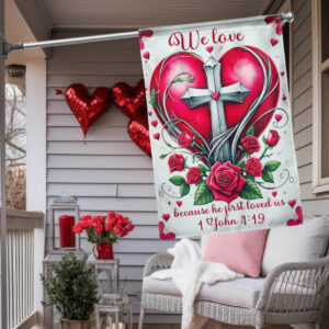 We Love 1 John 4:19 Christian Valentine Flag TPT1553F